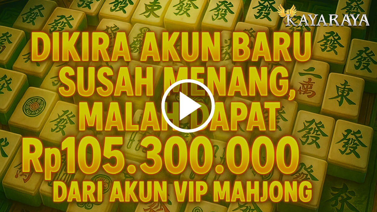 Dikira Akun Baru Susah Menang, Malah Dapat Rp105.300.000 dari Akun VIP Mahjong KAYARAYA