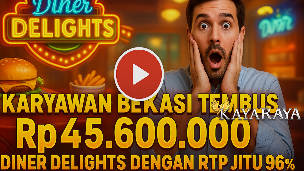 Karyawan Bekasi Tembus Rp45.600.000 Diner Delights dengan RTP Jitu 96%, Trigger Kemenangan Ala Bang Jago Willy di KAYARAYA