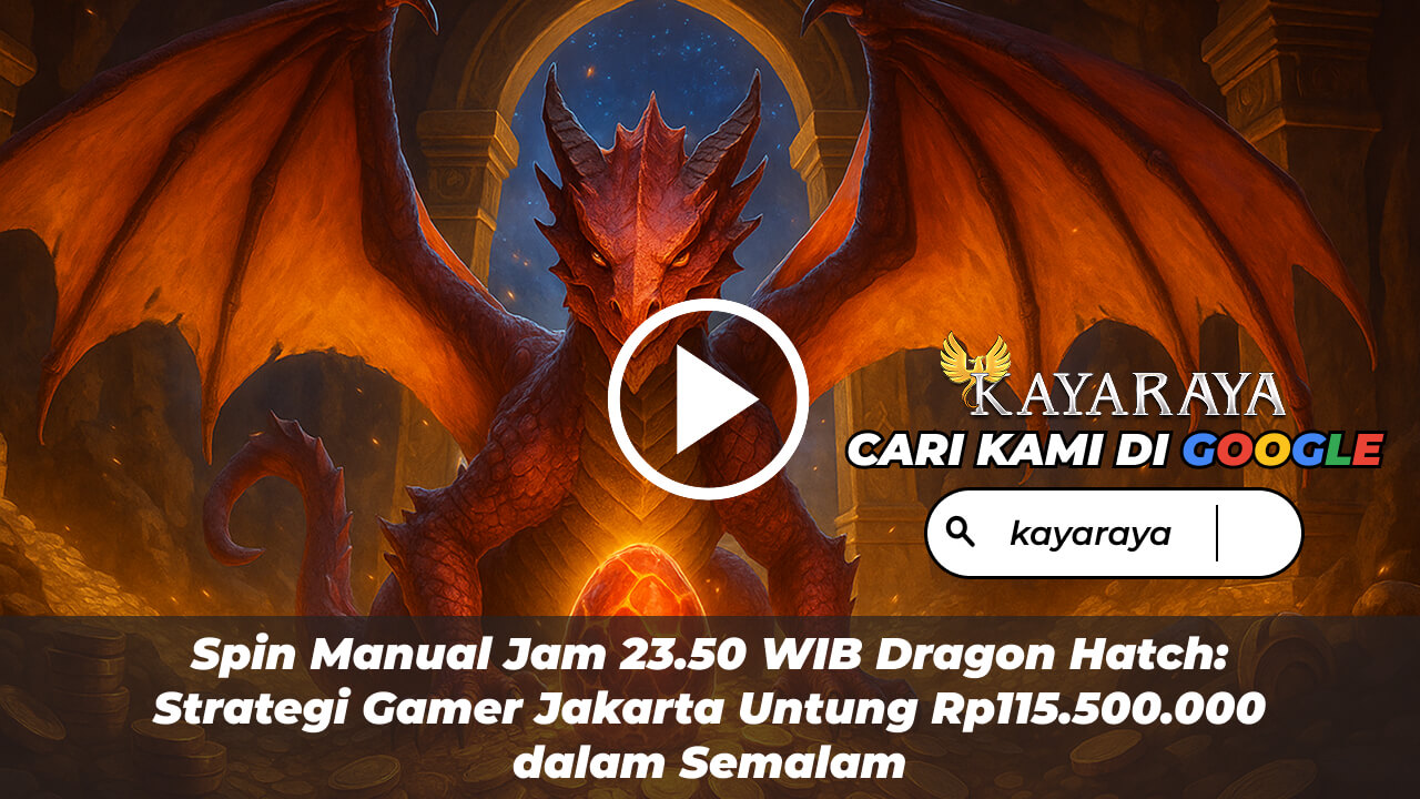 Spin Manual Jam 23.50 WIB Dragon Hatch: Strategi Gamer Jakarta Untung Rp115.500.000 dalam Semalam