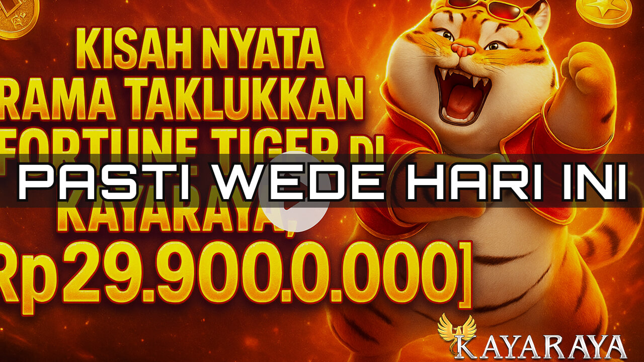 Kisah Nyata Rama Taklukkan Fortune Tiger di KAYARAYA, Raup Rp29.900.000 dengan Teknik Scatter Beruntun