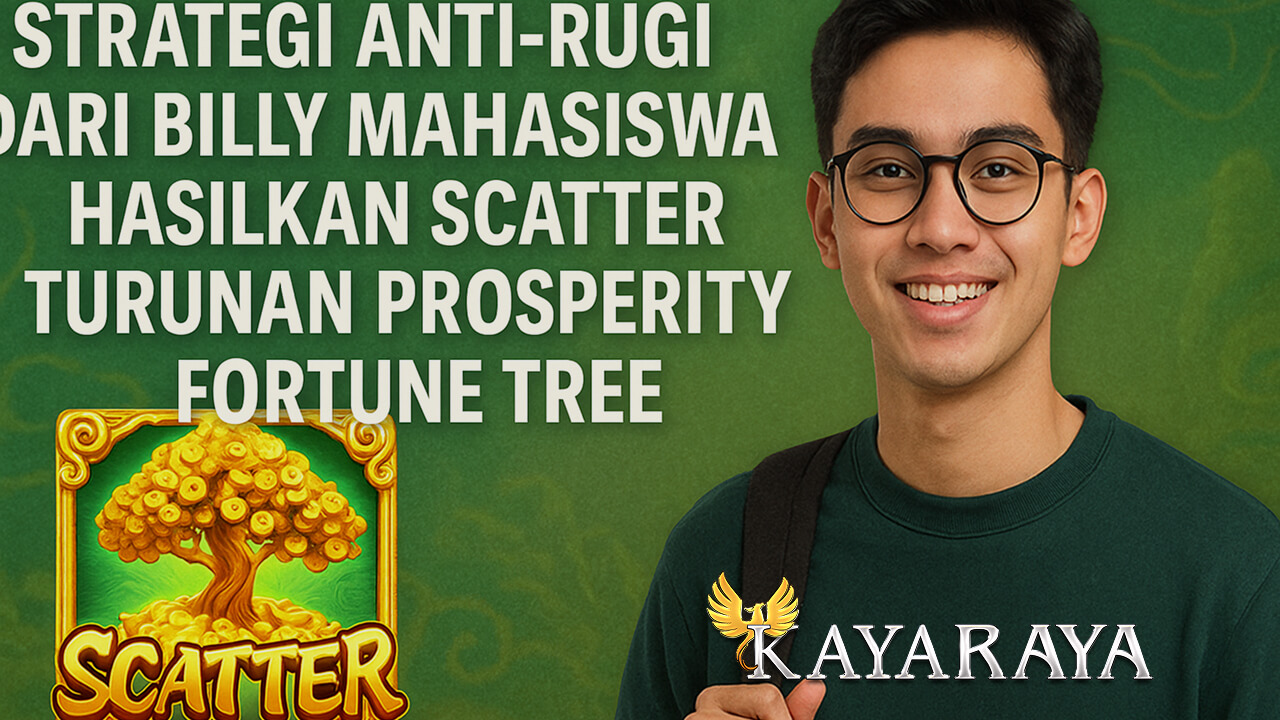 Strategi Anti-Rugi dari Billy Mahasiswa Hasilkan Scatter Turunan Prosperity Fortune Tree