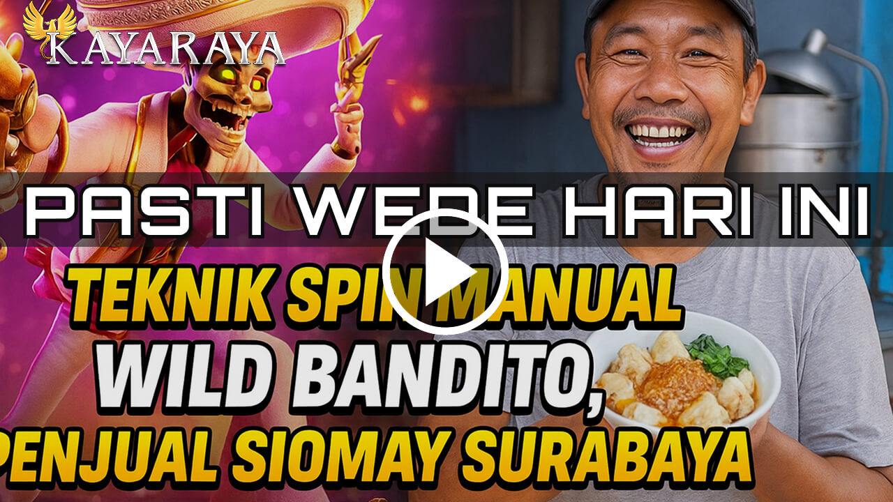 Teknik Spin Manual Wild Bandito, Penjual Siomay Surabaya Panen Rp27.600.000 bersama KAYARAYA